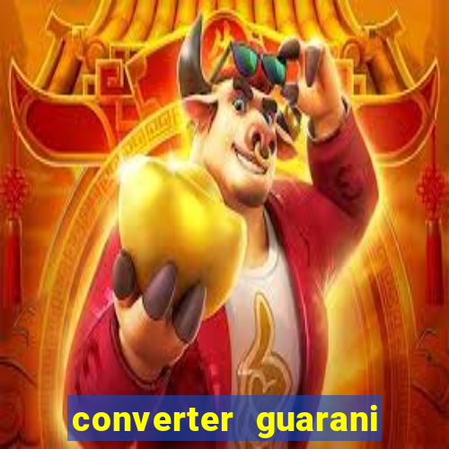 converter guarani em reais